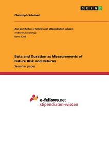 Beta and Duration as Measurements of Future Risk and Returns di Christoph Schubert edito da GRIN Publishing