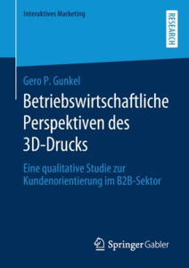 Betriebswirtschaftliche Perspektiven des 3D-Drucks di Gero P. Gunkel edito da Springer Fachmedien Wiesbaden