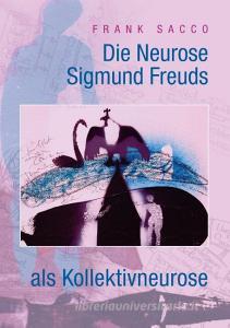 Die Neurose Sigmund Freuds als Kollektivneurose di Frank Sacco edito da Books on Demand
