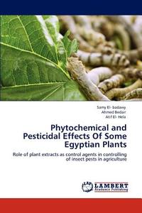 Phytochemical and Pesticidal Effects Of Some Egyptian Plants di Samy El- badawy, Ahmed Bedair, Atif El- Hela edito da LAP Lambert Academic Publishing