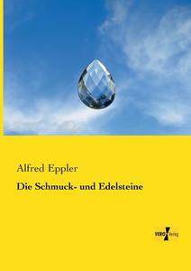 Die Schmuck- und Edelsteine di Alfred Eppler edito da Vero Verlag