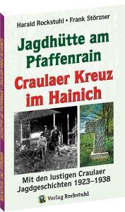 Die Geschichte der Jagdhütte am Pfaffenrain und des Craulaer Kreuzes im Hainich di Harald Rockstuhl, Frank Störzner edito da Rockstuhl Verlag
