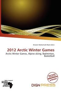 2012 Arctic Winter Games edito da Dign Press