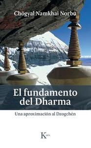 El Fundamento del Dharma: Una Aproximación Al Dzogchén di Chogyal Namkhai Norbu edito da EDIT KAIROS