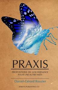 Praxis: Propositions de Gouvernance Pour Une Autre Haiti di Daniel-Gerard Rouzier edito da Praxis Publications Inc