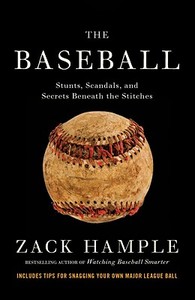 The Baseball: Stunts, Scandals, and Secrets Beneath the Stitches di Zack Hample edito da VINTAGE