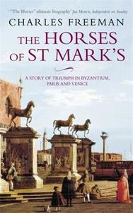 The Horses Of St Marks di Charles Freeman edito da Little, Brown Book Group