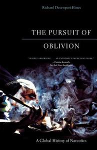 The Pursuit of Oblivion: A Global History of Narcotics di Richard Davenport-Hines edito da W W NORTON & CO