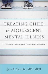 Treating Child And Adolescent Mental Illness di Jess P. Shatkin edito da Ww Norton & Co