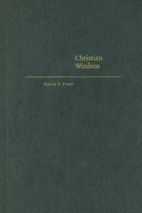 Christian Wisdom di David F. Ford edito da Cambridge University Press