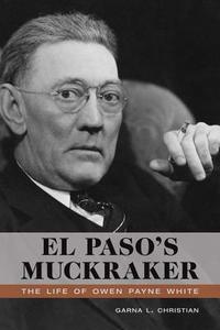 El Paso's Muckraker di Garna L. Christian edito da University of New Mexico Press