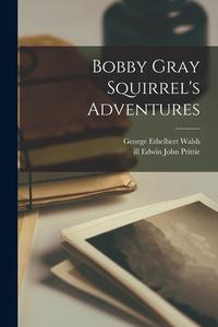 Bobby Gray Squirrel's Adventures di George Ethelbert Walsh edito da LIGHTNING SOURCE INC