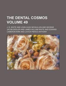 The Dental Cosmos Volume 49 di J. D. White edito da Rarebooksclub.com