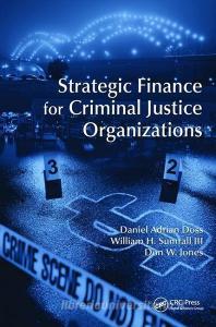 Strategic Finance for Criminal Justice Organizations di Daniel Adrian Doss edito da Taylor & Francis Ltd