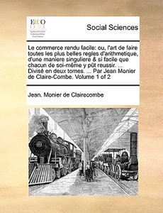 Le Commerce Rendu Facile di Jean Monier De Clairecombe edito da Gale Ecco, Print Editions