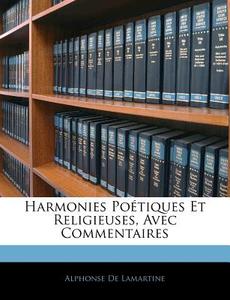 Harmonies Po Tiques Et Religieuses, Avec di Alphonse De Lamartine edito da Nabu Press