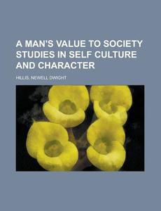 A Man's Value To Society Studies In Self di Newell Dwight Hillis edito da Rarebooksclub.com