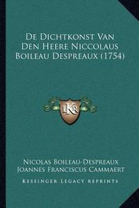 de Dichtkonst Van Den Heere Niccolaus Boileau Despreaux (1754) di Nicolas Boileau Despreaux, Joannes Franciscus Cammaert edito da Kessinger Publishing