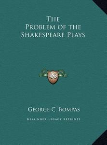 The Problem of the Shakespeare Plays di George C. Bompas edito da Kessinger Publishing