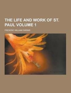 The Life And Work Of St. Paul Volume 1 di Frederic William Farrar edito da Theclassics.us