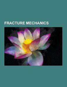 Fracture Mechanics di Source Wikipedia edito da University-press.org