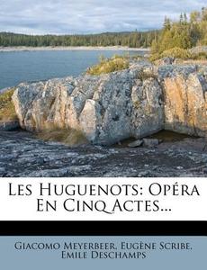 Opera En Cinq Actes... di Giacomo Meyerbeer, Eugene Scribe, Emile Deschamps edito da Nabu Press