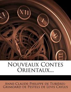 Nouveaux Contes Orientaux... edito da Nabu Press