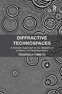 Diffractive Technospaces di Dr. Federica Timeto edito da Taylor & Francis Ltd