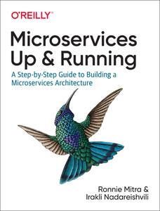 Microservices - Up And Running di Ronnie Mitra, Irakli Nadareishvili edito da O'reilly Media, Inc, Usa