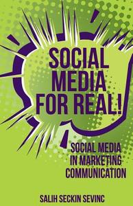Social Media for Real!: Social Media in Marketing Communication di Salih Seckin Sevinc edito da Createspace
