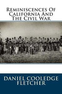 Reminiscences of California and the Civil War di Daniel Cooledge Fletcher edito da Createspace
