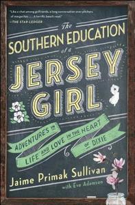 The Southern Education of a Jersey Girl: Adventures in Life and Love in the Heart of Dixie di Jaime Primak Sullivan edito da TOUCHSTONE PR