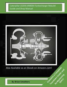 Caterpillar (3204) 6n9054 Turbocharger Rebuild Guide and Shop Manual: Garrett Honeywell T04b65 465088-0002, 465088-9002, 465088-5002, 465088-2 Turboch di Brian Smothers edito da Createspace