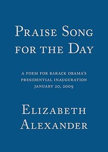 Praise Song for the Day: A Poem for Barack Obama's Presidential Inauguration, January 20, 2009 di Elizabeth Alexander edito da GRAY WOLF PR