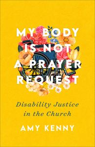 My Body Is Not A Prayer Request di Amy Kenny edito da Baker Publishing Group