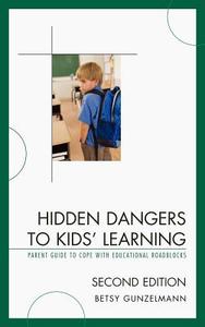 Hidden Dangers to Kids' Learning di Betsy Gunzelmann edito da Rowman & Littlefield Education