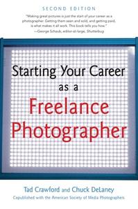 Starting Your Career as a Freelance Photographer di Tad Crawford, Chuck Delaney edito da ALLWORTH PR