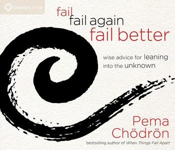 Fail, Fail Again, Fail Better di Pema Chodron edito da Sounds True Inc