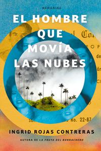 El Hombre Que Movia Las Nubes / The Man Who Could Move Clouds di Ingrid Rojas Contreras edito da RANDOM HOUSE ESPANOL