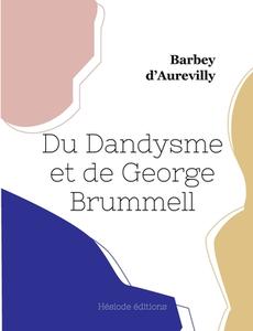 Du Dandysme et de George Brummell di Barbey D'Aurevilly edito da Hésiode éditions
