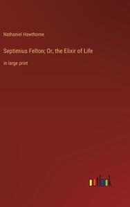 Septimius Felton; Or, the Elixir of Life di Nathaniel Hawthorne edito da Outlook Verlag