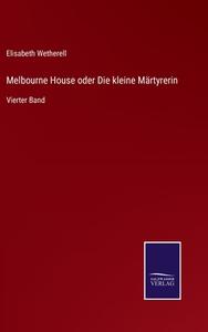Melbourne House oder Die kleine Märtyrerin di Elisabeth Wetherell edito da Salzwasser-Verlag