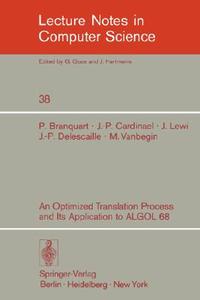 An Optimized Translation Process and Its Application to ALGOL 68 di P. Branquart, J. -P. Cardinael, J. -P. Delescaille, J. Lewi, M. Vanbegin edito da Springer Berlin Heidelberg