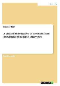 A Critical Investigation Of The Merits And Drawbacks Of In-depth Interviews di Manuel Kaar edito da Grin Publishing