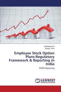 Employee Stock Option Plans:Regulatory Framework & Reporting in India di Subhabrata De, Satyajit Dhar edito da LAP Lambert Academic Publishing