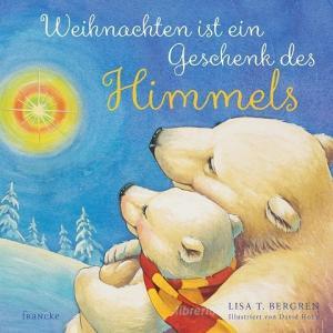 Weihnachten ist ein Geschenk des Himmels di Lisa T. Bergren edito da Francke Buchhandlung GmbH