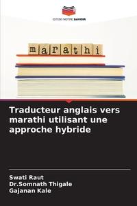 Traducteur anglais vers marathi utilisant une approche hybride di Swati Raut, Somnath Thigale, Gajanan Kale edito da Editions Notre Savoir