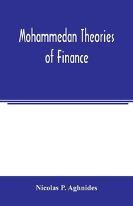 Mohammedan theories of finance di Nicolas P. Aghnides edito da Alpha Editions