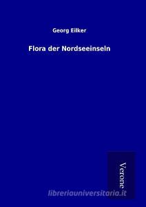 Flora der Nordseeinseln di Georg Eilker edito da TP Verone Publishing