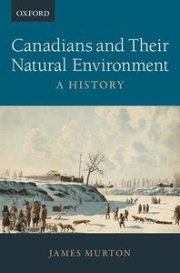 Canadians And Their Natural Environment di James Murton edito da Oxford University Press, Canada